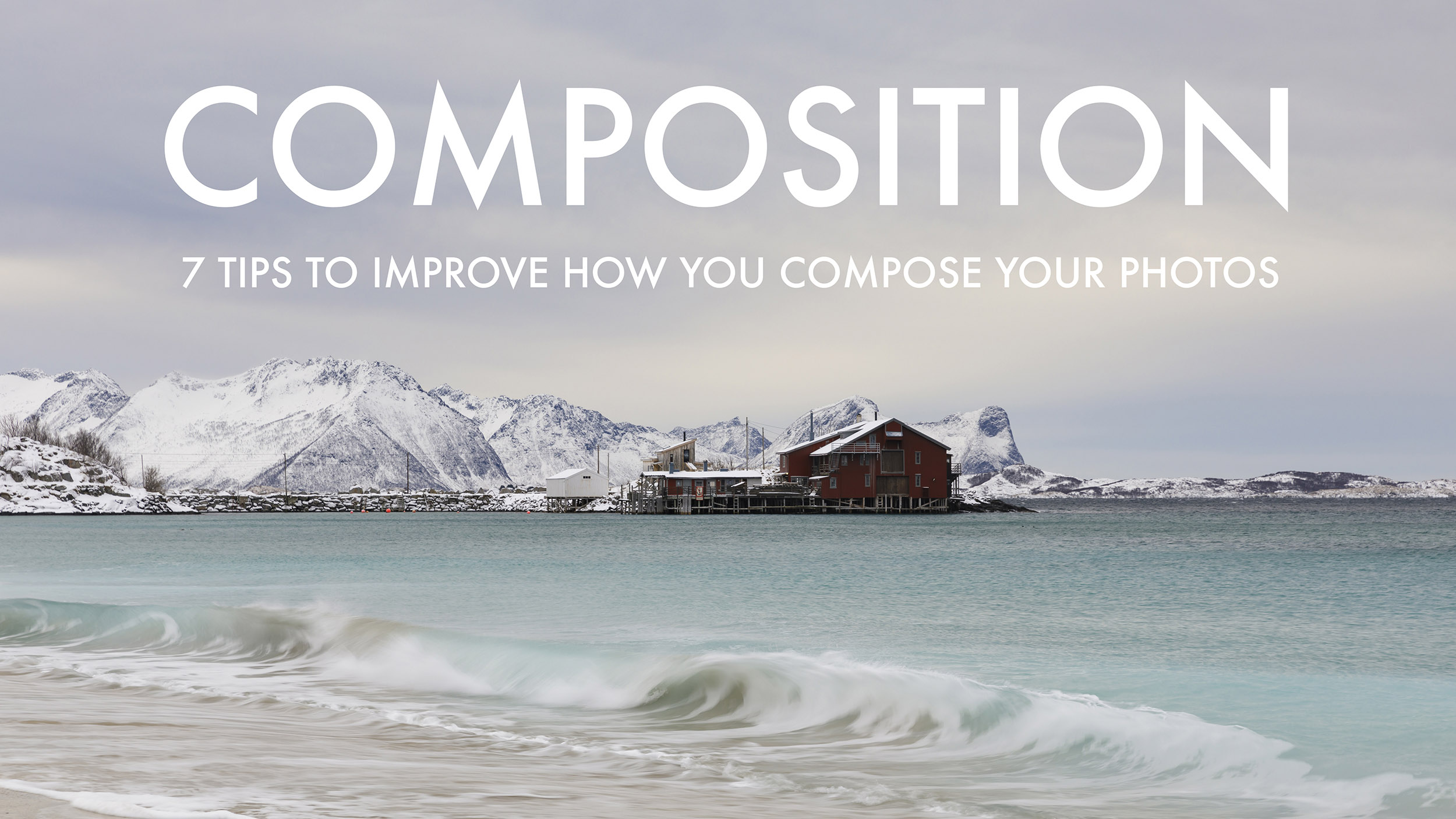 7 Tips to Improve How You Compose Your Photos